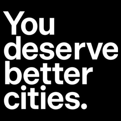 You deserve better cities. Design
